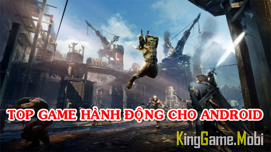 game hanh dong hay cho android - Top Game Hành Động Hay Cho Android