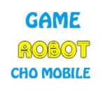 top game robot hay tren mobile 150x150 - Top Game Robot Hay Trên Mobile