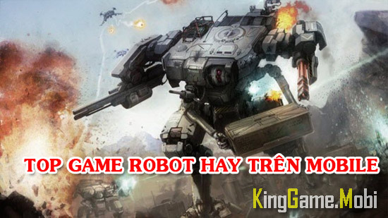 top game robot hay tren mobile android ios - Top Game Robot Hay Trên Mobile